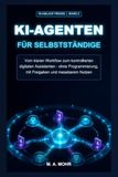 KI-Agenten für Selbstständige: Vom klaren Workflow zum kontrollierten digitalen Assistenten