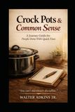 Crock Pots and Common Sense: A Journey Guide for People Done With Quick Fixes