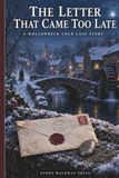 The Letter That Came Too Late: Companion story to The Christmas Eve Letter, A Holiday Cold Case From 1946 Puzzle