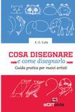 Cosa disegnare e come disegnarlo: Guida pratica per nuovi artisti
