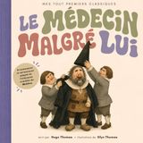 Le Médecin malgré lui: d'après Molière (Mes Tout Premiers Classiques)