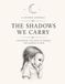 The Shadows We Carry: A Guided Journal for Meeting the Parts of Yourself You Learned to Hide