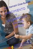 CRECIMIENTO Y DESARROLLO EN LOS NIÑOS: (Desde su Nacimiento hasta los 5 años)
