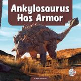 Ankylosaurus Child's World First Steps Dino Facts- Ankylosaurus Has Armor
