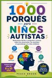 1000 porqués para niños autistas: Respuestas fáciles a preguntas curiosas sobre las emociones, los sentidos, el aprendizaje y la vida cotidiana