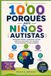 1000 porqués para niños autistas: Respuestas fáciles a preguntas curiosas sobre las emociones, los sentidos, el aprendizaje y la vida cotidiana