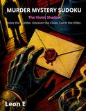 MURDER MYSTERY SUDOKU: The Violet Shadow: Solve the Puzzles. Uncover the Clues. Catch the Killer. 40 Brain-Teasing Logic Puzzles for Adults