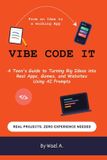 Vibe Code It: A Teen's Guide to Turning Big Ideas into Real Apps, Games, and Websites Using AI Prompts: 2