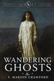 Wandering Ghosts: Eight Classic Tales of Supernatural Horror with Historical and Folklore Context