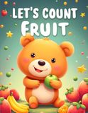 Let's Count Fruit: Learn to Count to 10 with Fun Fruit Challenges