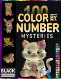 100 Color By Number Mysterys: 100 Stress Relieving Pages Featuring Unique Dot Patterns and Black Backgrounds for Adults