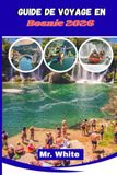Guide Bosnie 2026: Guide de voyage, itinéraires incontournables, meilleures options et conseils d'initiés pour des aventures sûres et économiques en Bosnie-Herzégovine
