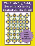 The Sixth Big, Bold, Beautiful Coloring Book of Quilt Designs -: Intricate Geometric Quilt Patterns