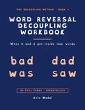 The Word Reversal Decoupling Workbook: When b and d Get Inside Real Words: Visual Discrimination for Dyslexia, ADHD & Dyscalculia