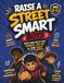 Raise A Street Smart Boys: Essential Real Life Lessons and Simple Tools to Think of Himself, Manage Safety, Boundaries, Online Risks and Trust Their Gut to Handle Any Situations