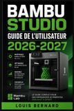 Bambu Studio Guide de l'Utilisateur 2026-2027
