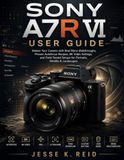 SONY A7R VI USER GUIDE