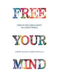 Free Your Mind: How to Stay Happy & Sane in a Crazy World: Full Color Edition