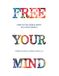 Free Your Mind: How to Stay Happy & Sane in a Crazy World: Full Color Edition