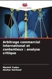 Arbitrage commercial international et contentieux : analyse critique