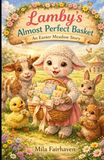 Lamby’s Almost Perfect Basket: An Easter Meadow Story