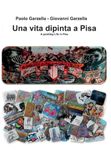 Una vita dipinta a Pisa A painting Life in Pisa