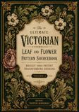 The Briggs The Ultimate Victorian Leaf and Flower Pattern Sourcebook: Briggs' 1885 Patent Transferring Designs (Volume II)
