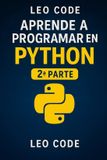 Aprende Leo Code Aprende Python Desde Cero 2ª Parte: 100 ejercicios para perfeccionar tu programación en Python. Paperback