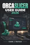 ORCA SLICER ORCA SLICER User Guide 2026