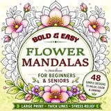 Bold & Easy Flower Mandalas for Beginners & Seniors: Relaxing Coloring Book