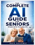 The Indie Calloway The Complete AI Guide for Seniors