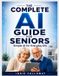 The Indie Calloway The Complete AI Guide for Seniors