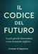 Il codice del futuro. La più grande innovazione è una domanda migliore