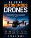 Building Autonomous Drones: A Project-Based Guide to UAV Hardware, Flight Control, Python Programming, ROS, and PX4: 2