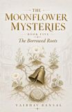 The Moonflower Mysteries The Borrowed Roots