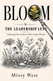 BLOOM: The Leadership Lens: Cultivating the Conditions Where People Flourish