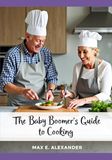Baby Boomers Guide to Cooking: Book Three in the Baby Boomers Self-Help Guide Series