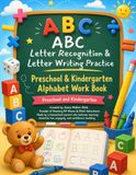 ABC Letter Recognition & Letter Writing Practice: Preschool & Kindergarten Alphabet Work Book