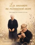 Les souvenirs me reconnaissent encore: Petits voyages dans la mémoire et le coeur