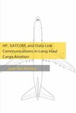 HF, SATCOM, and Data Link Communications in Long-Haul Cargo Aviation: Operational Limitations, Risk Mitigation, and Decision-Making Under Degraded Communications