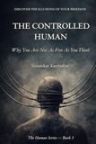 THE CONTROLLED HUMAN: Why You Are Not As Free As You Think