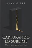 CAPTURANDO Libri GmbH La Trilogía Sublime- Capturando Lo Sublime Paperback