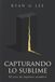 CAPTURANDO Libri GmbH La Trilogía Sublime- Capturando Lo Sublime Paperback