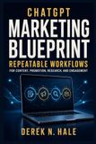 ChatGPT Marketing Blueprint: Build Repeatable Workflows for Content, Promotion, Research, and Engagement