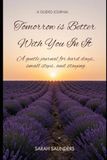 Tomorrow Is Better With You In It: A gentle journal for hard days, small steps, and staying