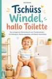 Trocken werden: Tschüss Windel, hallo Toilette: Das entspannte Mitmachbuch zum windelfrei Trockenwerden – mit Elternplan, Belohnungsseiten und kleinen Geschichten