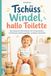 Trocken werden: Tschüss Windel, hallo Toilette: Das entspannte Mitmachbuch zum windelfrei Trockenwerden – mit Elternplan, Belohnungsseiten und kleinen Geschichten