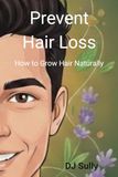 Prevent Hair Loss: How to Grow Hair Naturally
