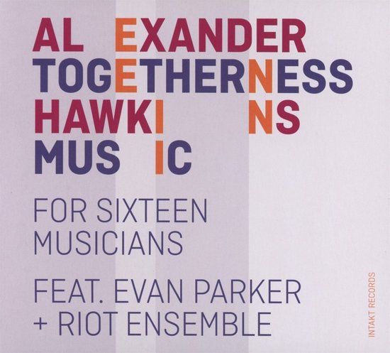 Togetherness Intakt Records Alexander Hawkins, Riot Ensemble, Evan Parker - Togetherness Music (For Sixteen Musicians) (CD)