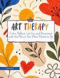 Art Therapy: Return to Self: Art Therapy Workbook for Adults